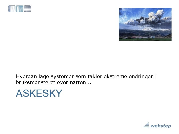 Hvordan lage systemer som takler ekstreme endringer i bruksmønsteret over natten. . . ASKESKY