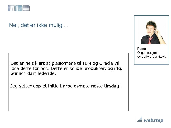 Nei, det er ikke mulig. . Petter Organisasjonog softwarearkitekt. Det er helt klart at