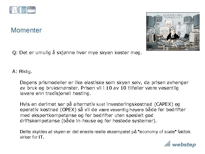 Momenter Q: Det er umulig å skjønne hvor mye skyen koster meg. A: Riktig.