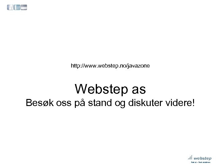 http: //www. webstep. no/javazone Webstep as Besøk oss på stand og diskuter videre! Pust