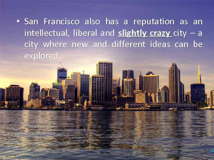  • San Francisco also has a reputation as an intellectual, liberal and slightly