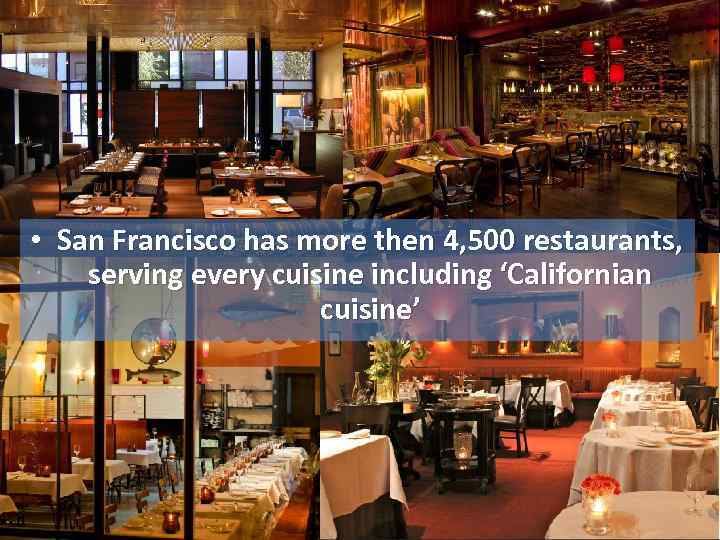  • San Francisco has more then 4, 500 restaurants, serving every cuisine including