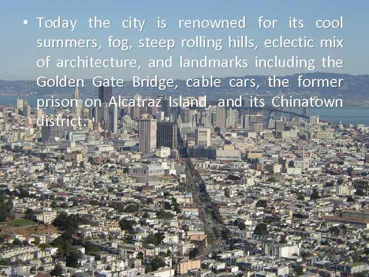  • Today the city is renowned for its cool summers, fog, steep rolling