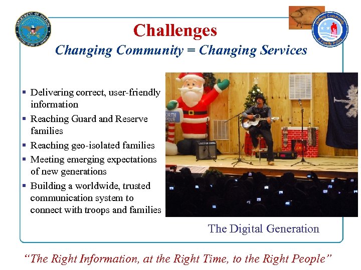 Challenges Changing Community = Changing Services § Delivering correct, user-friendly information § Reaching Guard
