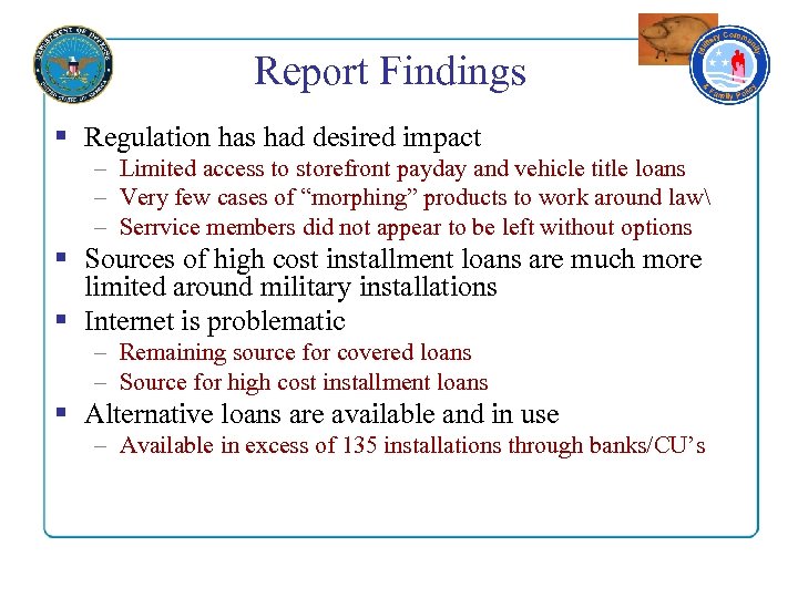 Report Findings § Regulation has had desired impact – Limited access to storefront payday