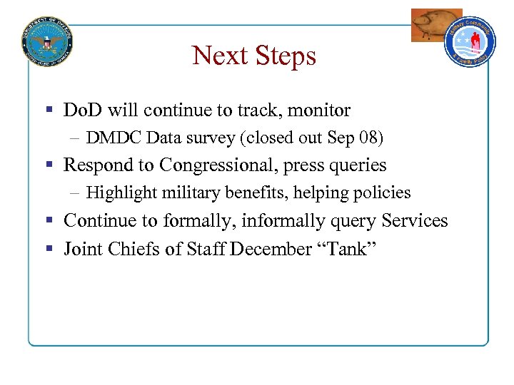 Next Steps § Do. D will continue to track, monitor – DMDC Data survey