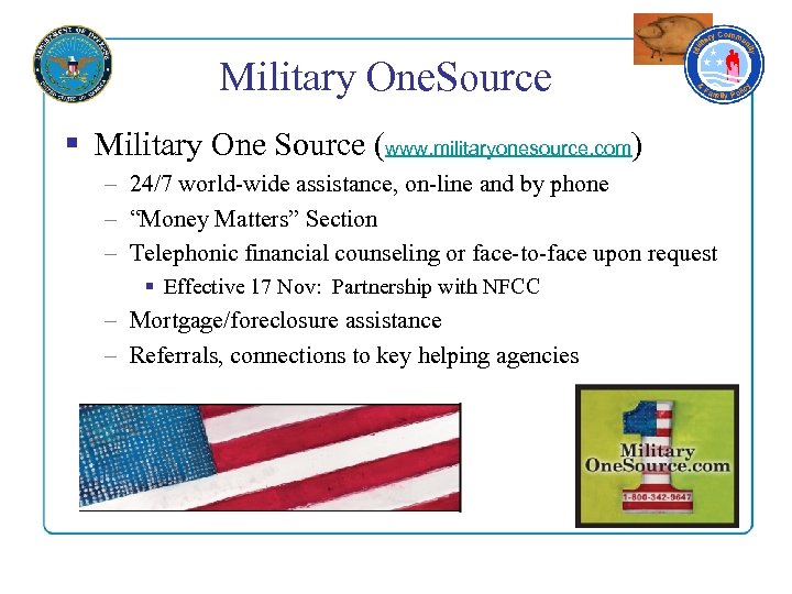 Military One. Source § Military One Source (www. militaryonesource. com) – 24/7 world-wide assistance,