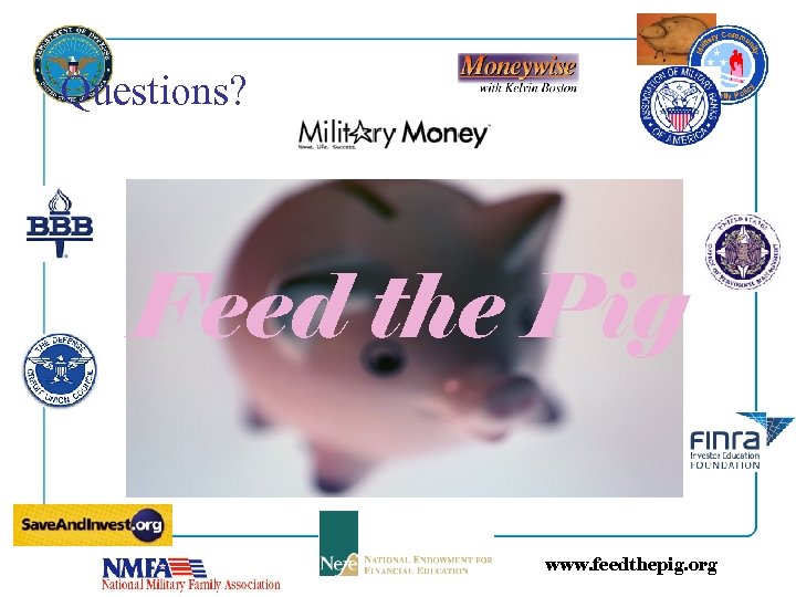 Questions? Feed the Pig www. feedthepig. org 