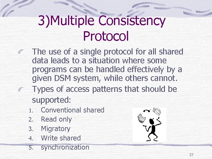 3)Multiple Consistency Protocol The use of a single protocol for all shared data leads