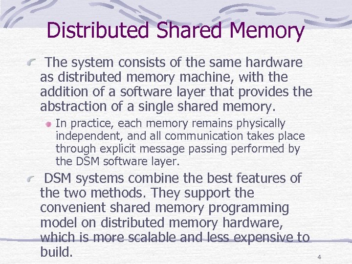 Distributed Shared Memory The system consists of the same hardware as distributed memory machine,