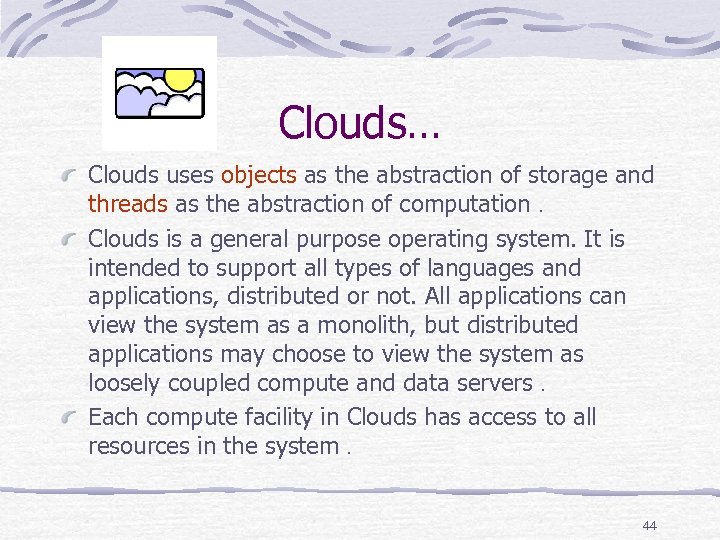 Clouds… Clouds uses objects as the abstraction of storage and threads as the abstraction