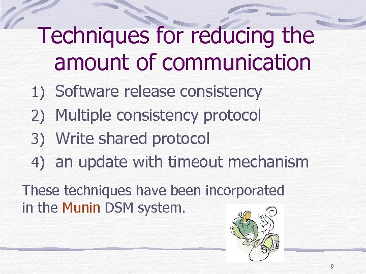 Techniques for reducing the amount of communication 1) Software release consistency 2) Multiple consistency