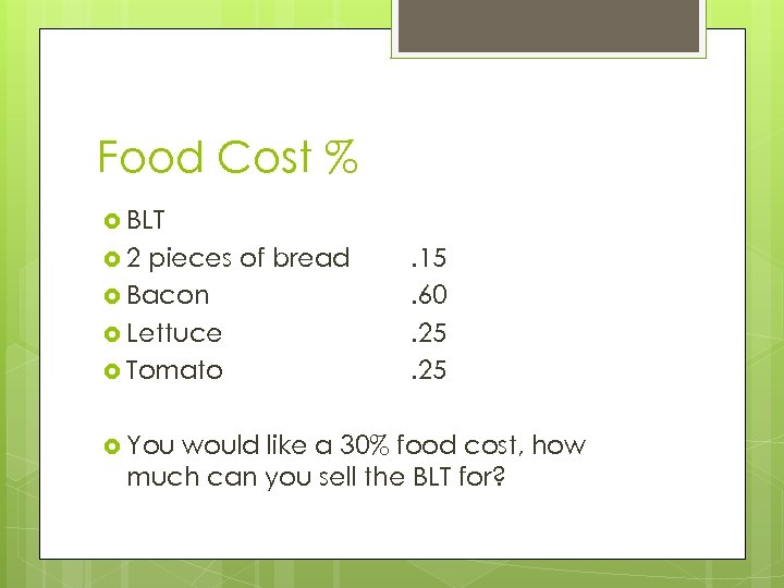 Food Cost % BLT 2 pieces of bread Bacon Lettuce Tomato You . 15.