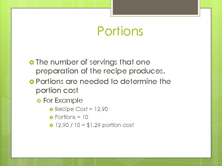 Portions The number of servings that one preparation of the recipe produces. Portions are