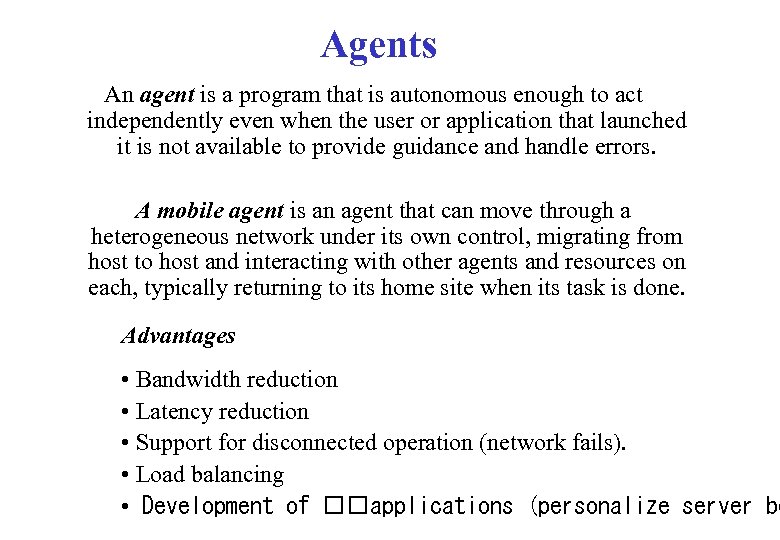 Agents An agent is a program that is autonomous enough to act independently even
