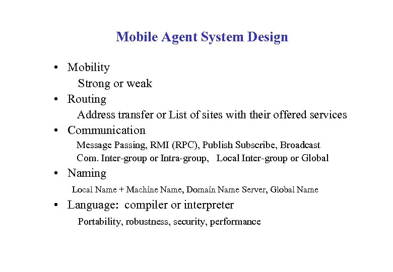 Mobile Agent System Design • Mobility Strong or weak • Routing Address transfer or