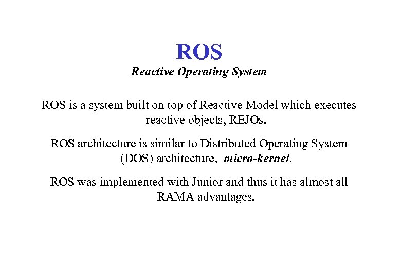 ROS Reactive Operating System ROS is a system built on top of Reactive Model