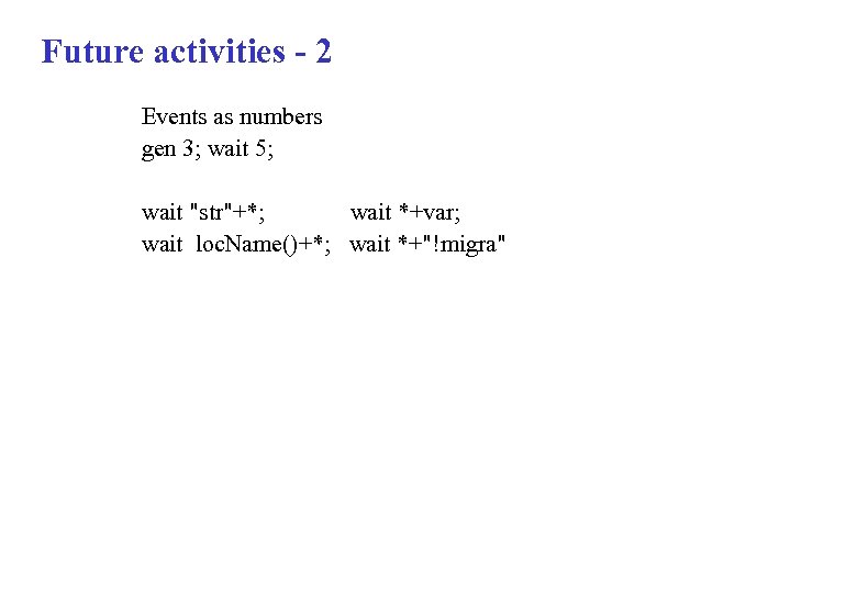 Future activities - 2 Events as numbers gen 3; wait 5; wait "str"+*; wait