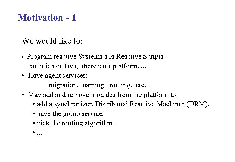 Motivation - 1 We would like to: • Program reactive Systems à la Reactive