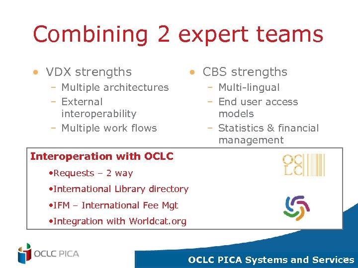 Combining 2 expert teams • VDX strengths • CBS strengths – Multiple architectures –