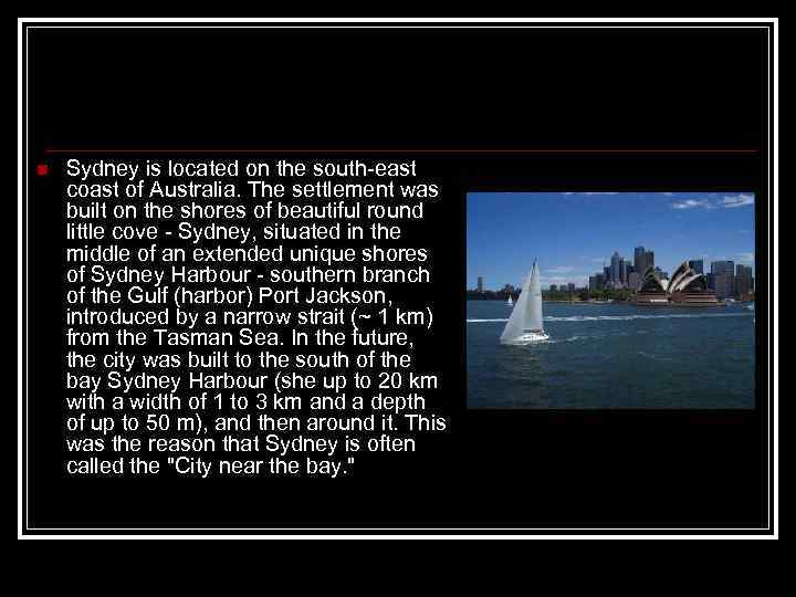 n Sydney is located on the south-east coast of Australia. The settlement was built