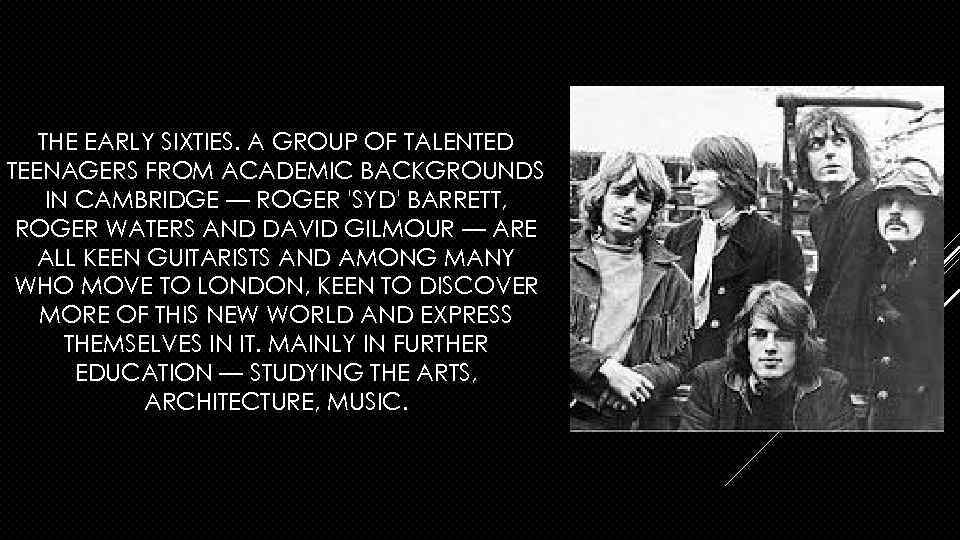 THE EARLY SIXTIES. A GROUP OF TALENTED TEENAGERS FROM ACADEMIC BACKGROUNDS IN CAMBRIDGE —