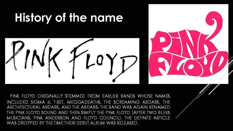 History of the name PINK FLOYD ORIGINALLY STEMMED FROM EARLIER BANDS WHOSE NAMES INCLUDED