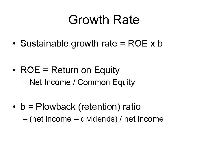 Growth Rate • Sustainable growth rate = ROE x b • ROE = Return