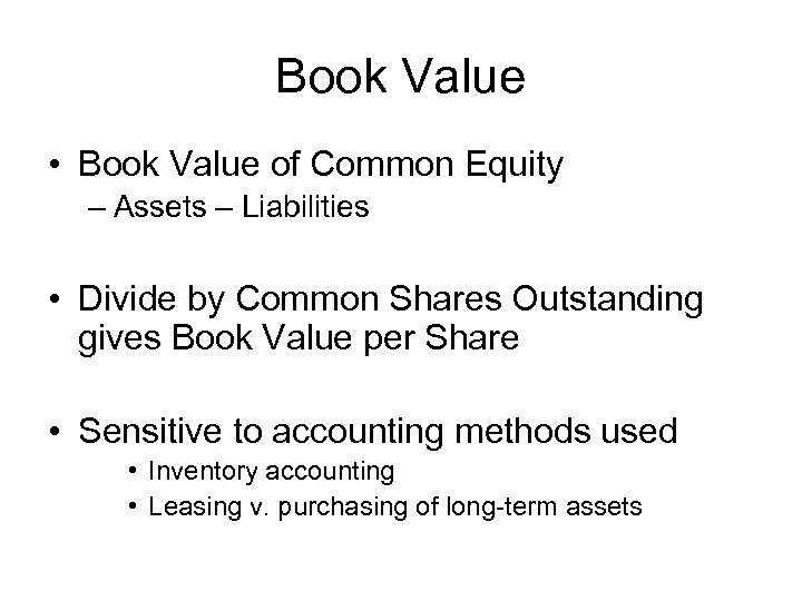 Book Value • Book Value of Common Equity – Assets – Liabilities • Divide