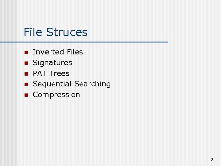 File Struces n n n Inverted Files Signatures PAT Trees Sequential Searching Compression 2