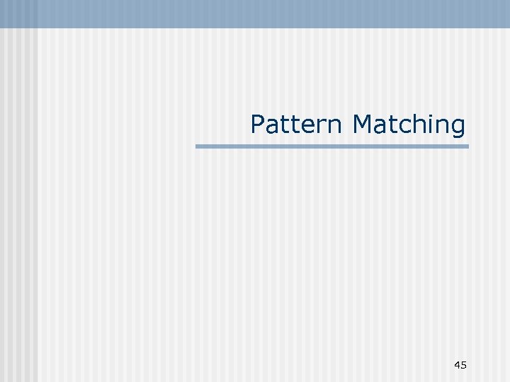 Pattern Matching 45 