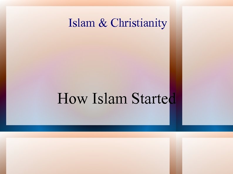 Islam & Christianity How Islam Started 
