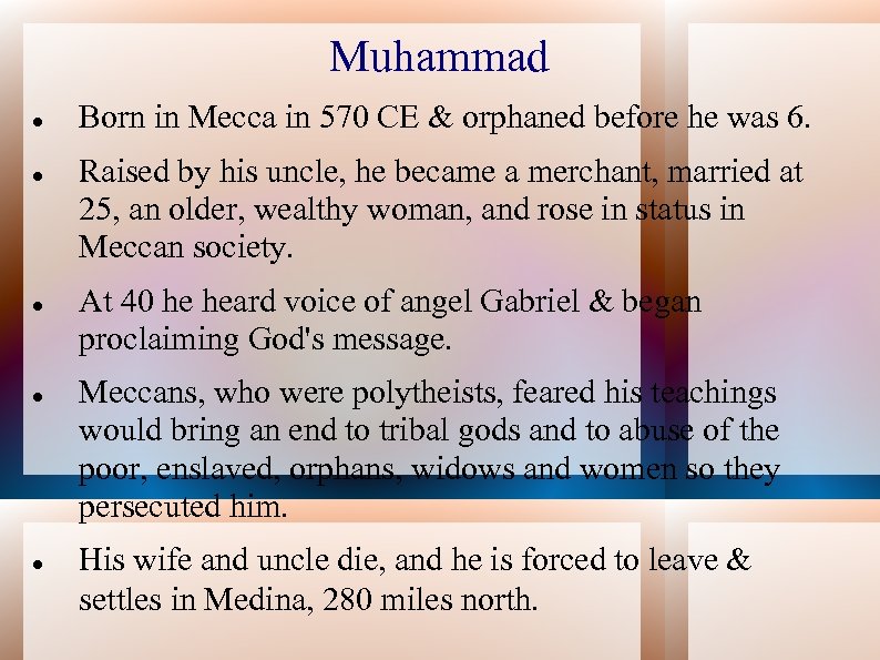 Muhammad Born in Mecca in 570 CE & orphaned before he was 6. Raised