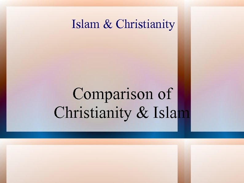 Islam & Christianity Comparison of Christianity & Islam 