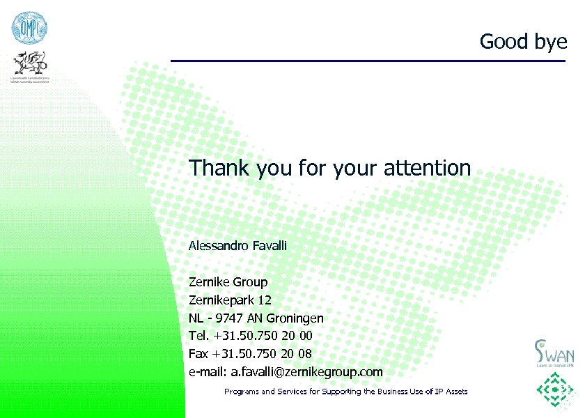 Good bye Thank you for your attention Alessandro Favalli Zernike Group Zernikepark 12 NL