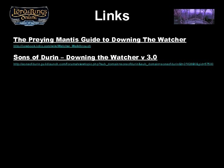 Links The Preying Mantis Guide to Downing The Watcher http: //lorebook. lotro. com/wiki/Watcher_Walkthrough Sons