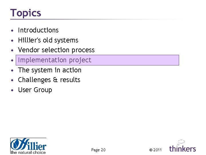 Topics • • Introductions Hillier's old systems Vendor selection process Implementation project The system