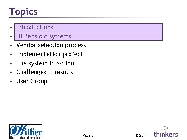 Topics • • Introductions Hillier's old systems Vendor selection process Implementation project The system