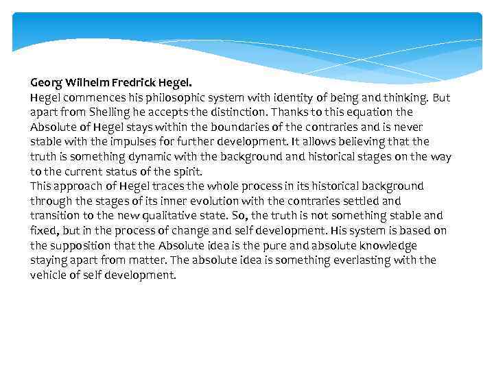 Georg Wilhelm Fredrick Hegel commences his philosophic system with identity of being and thinking.