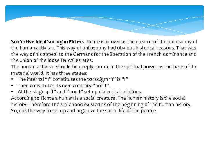 Subjective Idealism Iogan Fichte is known as the creator of the philosophy of the