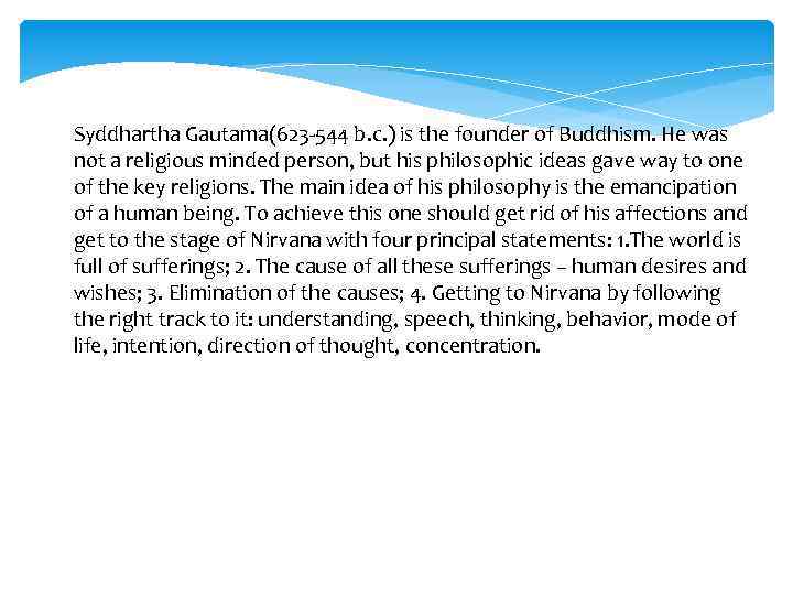 Syddhartha Gautama(623 -544 b. c. ) is the founder of Buddhism. He was not