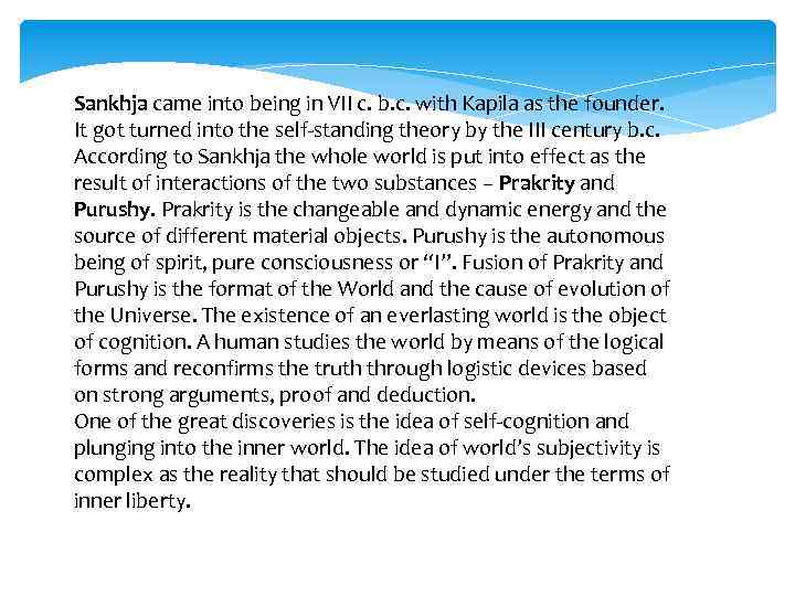 Sankhja came into being in VII c. b. c. with Kapila as the founder.