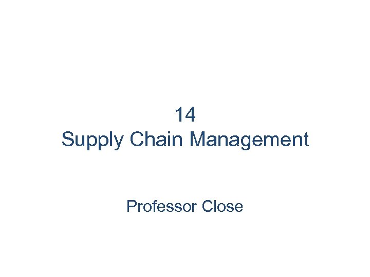 14 Supply Chain Management Professor Close 