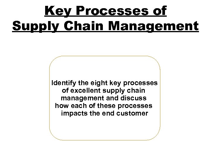 Key Processes of Supply Chain Management Identify the eight key processes of excellent supply