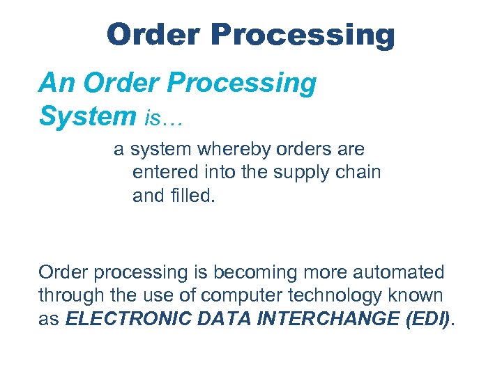 Order Processing An Order Processing System is… a system whereby orders are entered into