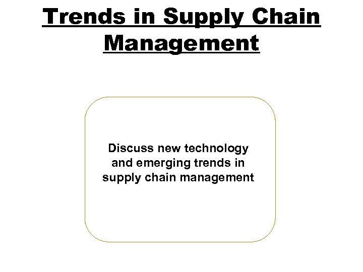 Trends in Supply Chain Management Discuss new technology and emerging trends in supply chain