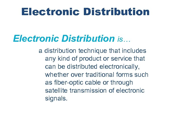 Electronic Distribution is… a distribution technique that includes any kind of product or service