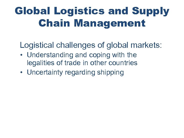 Global Logistics and Supply Chain Management Logistical challenges of global markets: • Understanding and