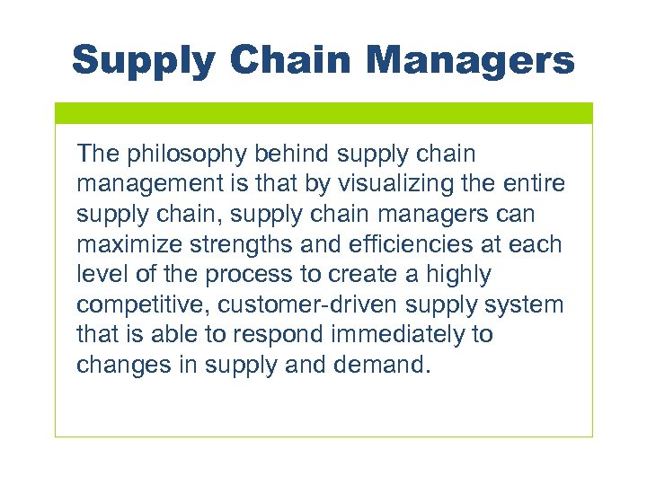 Supply Chain Managers The philosophy behind supply chain management is that by visualizing the