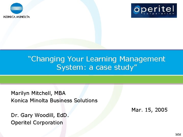“Changing Your Learning Management System: a case study” Marilyn Mitchell, MBA Konica Minolta Business